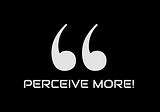 Welcome to Perceive More!