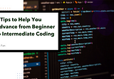 9 Tips to Help You Advance from Beginner to Intermediate Coding