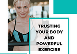 Trusting your body and powerful exercise