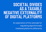 Societal divides as a taxable negative externality of digital platforms