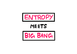 A Tale of Entropy and the Big Bang