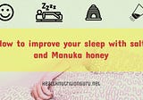 How to improve your sleep with salt and Manuka honey