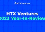 HTX Ventures 2023 Year-In-Review