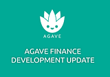 Agave Development Update
