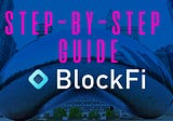 How to Earn Interest on your Cryptocurrency with BlockFi