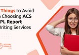 7 Things to Avoid in Choosing ACS RPL Report Writing Services
