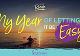 My Year Of Letting It Be Easy [2017 Recap]