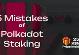 5 Mistakes of Polkadot Staking ! Increase your APY up to 15%.