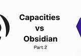 Capacities vs Obsidian Part 2: Structure