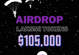 Laksmi Tokens Airdrop Launched X $105000