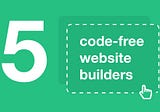 5 code-free website builders for marketers and designers