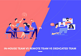 Difference Between In-house, Remote, and Dedicated Team