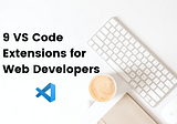 Must-Have VS Code Extensions for web developers
