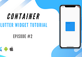 Flutter Tutorial #2: The Essential Container Widget — Basic Layout Element