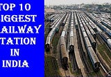 Top 10 biggest railway stations in india : भारत के ये हैं सबसे बड़े रेलवे स्टेशन