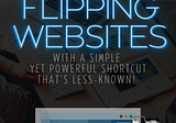 Side Hustle: Flipping Websites — Includes A Simple Yet Powerful Shortcut To Reach  Success