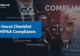 The Uncut Checklist for HIPAA Compliance.