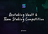Restaking Vault and Team Staking Competition