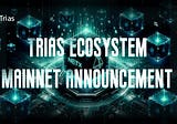 Trias Ecosystem — Mainnet Announcement
