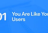 UX myth #1: you are like your users