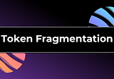 Token Fragmentation