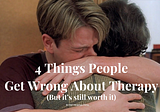 4 Things People Get Wrong About Therapy (and Why it’s Still Worth it)