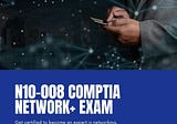 N10–008 CompTIA Network+ Exam