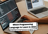 Which Programming Language to Learn in 2023