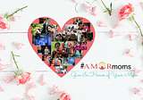 #AMORmoms — This Mother’s Day, Love Moms