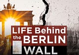 Now Playing: Life Behind The Berlin Wall