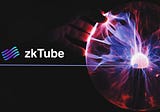 zkTube Combination of Zero Knowledge Protocol and Layer2 (Part 1)