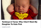 Tomboys & Tiaras: Why I Don’t Want My Daughter To Hate Pink