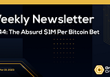 Crypto Weekly #041: The Absurd $1M Per Bitcoin Bet