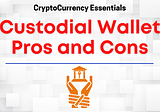 Exchange/Custodial Wallet Pros and Cons