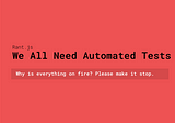 We All Need Automated Tests (Rant.js)