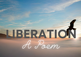 Liberation — A Poem