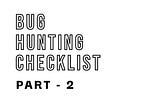 Bug Bounty Methodology — Bug Hunting Checklist(PART-2)