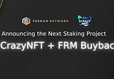 Announcing the Next Staking Project — 2CrazyNFT + FRM Buyback