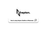 How to Setup Hepton-TestNet on MetaMask?