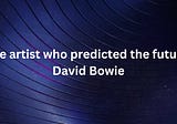 The artist who predicted the future: David Bowie, is remembered with an NFT collection