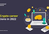 10 Crypto Career Options In 2022