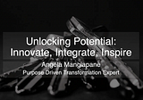 Unlocking Potential: Innovate, Integrate, Inspire - Angela Mangiapane