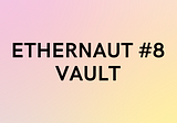#8 — Ethernaut Challenge 8— Vault