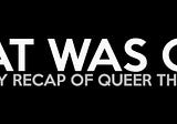 THAT WAS GAY | May 27-June 2, 2018