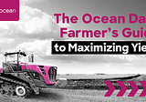 The Ocean Data Farmer’s Guide to Maximizing Yield