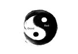 To Understand the Concept of ‘Good,’ We Must Accept the Mutually Arising Polarity of ‘Bad’