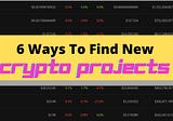 6 Ways How To Find New Crypto Projects