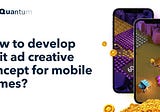 How to Develop a Hit Ad Сreative Сoncept for Mobile Games?