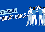 Product Goals