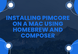Installing Pimcore on a Mac using Homebrew and Composer